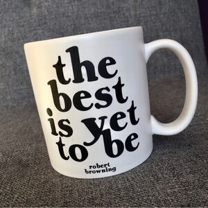 “the best is yet to be” Robert Browning Quote Coffee Mug, White, Black, 15 oz